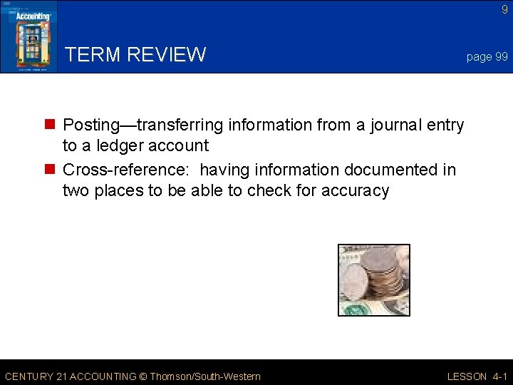 9 TERM REVIEW page 99 n Posting—transferring information from a journal entry to a