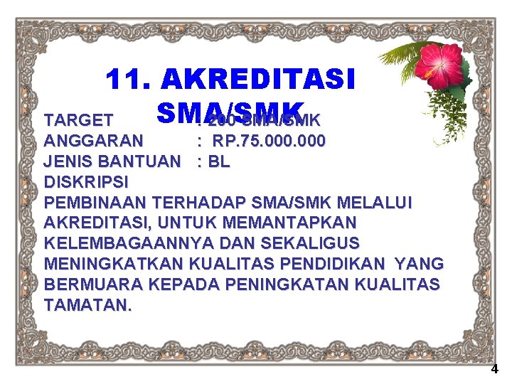 11. AKREDITASI SMA/SMK TARGET : 200 SMA/SMK ANGGARAN : RP. 75. 000 JENIS BANTUAN