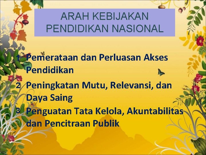 ARAH KEBIJAKAN PENDIDIKAN NASIONAL 1 2 3 Pemerataan dan Perluasan Akses Pendidikan Peningkatan Mutu,