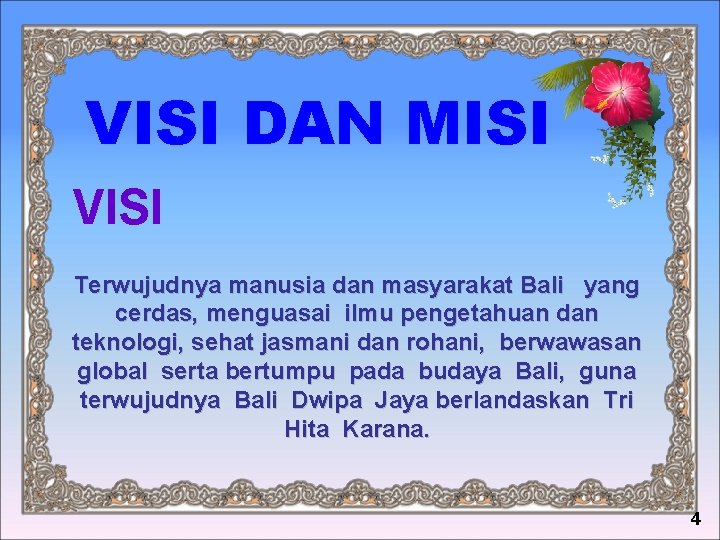 VISI DAN MISI VISI Terwujudnya manusia dan masyarakat Bali yang cerdas, menguasai ilmu pengetahuan