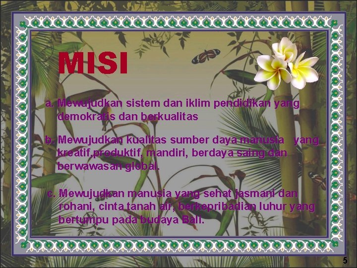 MISI a. Mewujudkan sistem dan iklim pendidikan yang demokratis dan berkualitas b. Mewujudkan kualitas