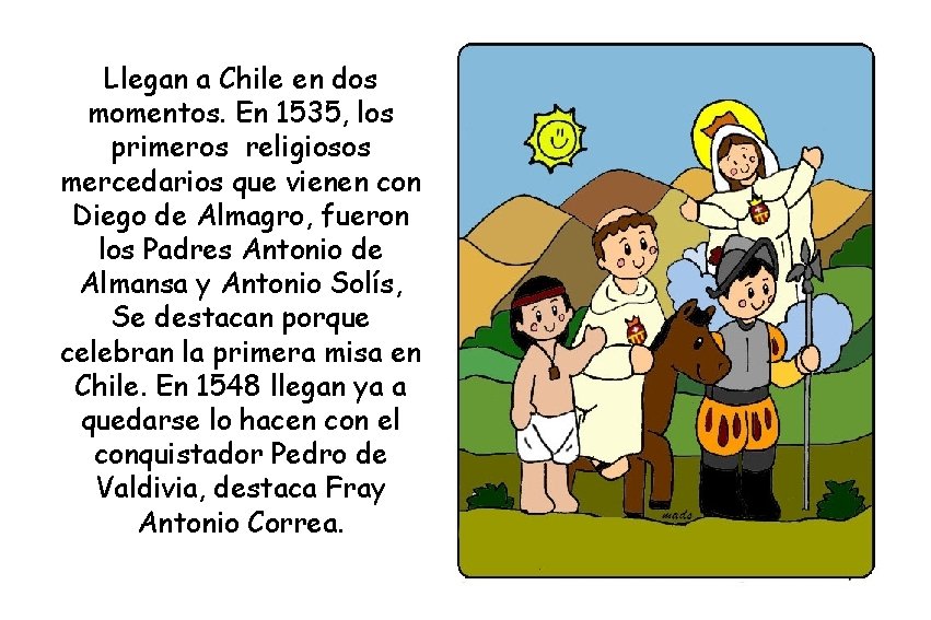 Llegan a Chile en dos momentos. En 1535, los primeros religiosos mercedarios que vienen