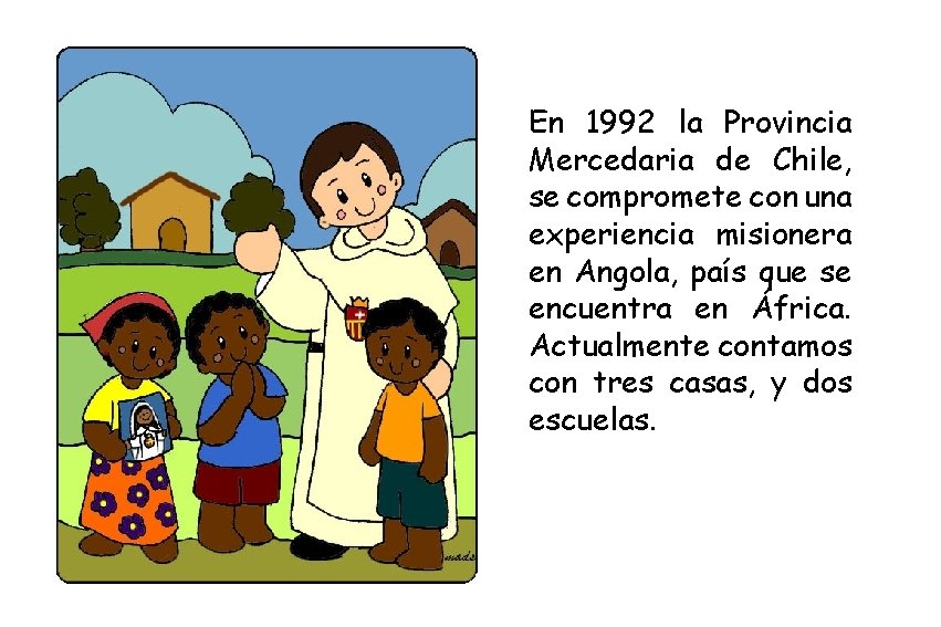 En 1992 la Provincia Mercedaria de Chile, se compromete con una experiencia misionera en