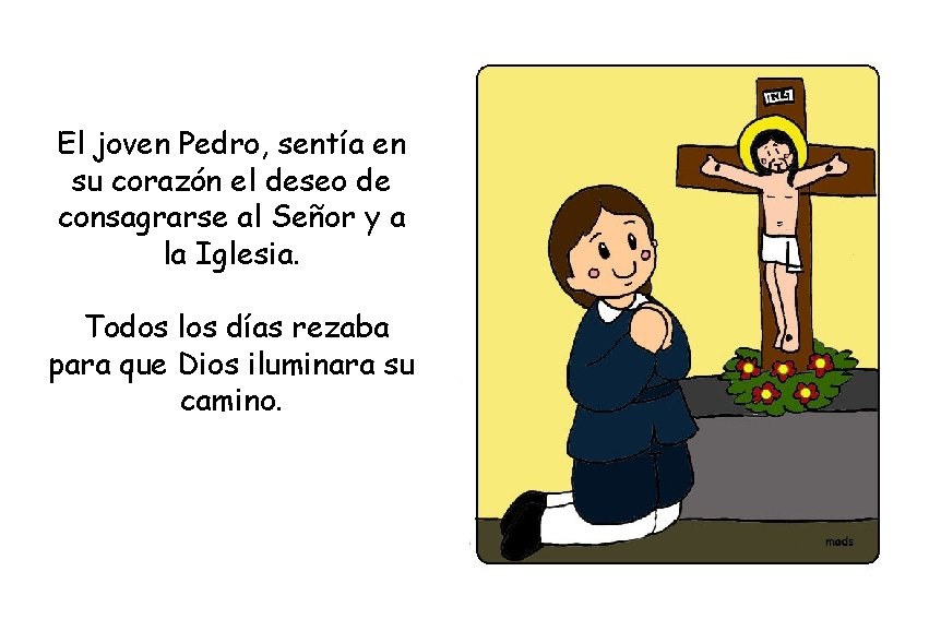 El joven Pedro, sentía en su corazón el deseo de consagrarse al Señor y