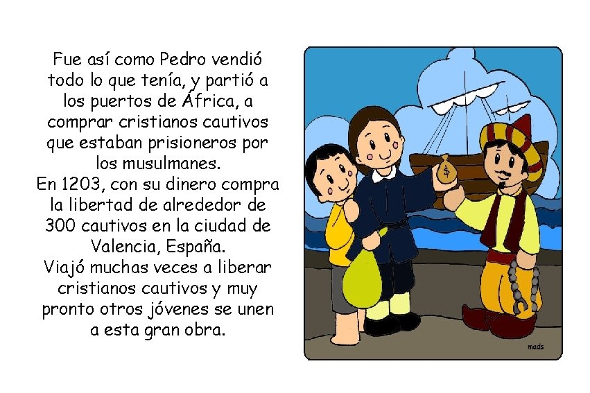 Fue así como Pedro vendió todo lo que tenía, y partió a los puertos