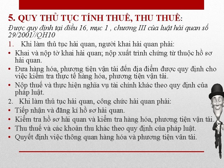 5. QUY THỦ TỤC TÍNH THUẾ, THUẾ: Được quy định tại điều 16, mục