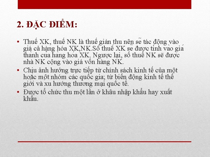 2. ĐẶC ĐIỂM: • Thuế XK, thuế NK là thuế gián thu nên se