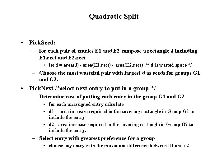 Quadratic Split • Pick. Seed: – for each pair of entries E 1 and