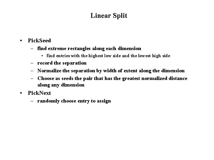 Linear Split • Pick. Seed – find extreme rectangles along each dimension • find