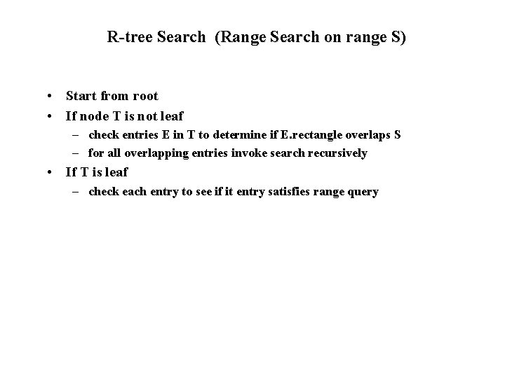 R-tree Search (Range Search on range S) • Start from root • If node