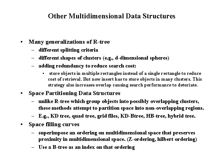 Other Multidimensional Data Structures • Many generalizations of R-tree – different splitting criteria –