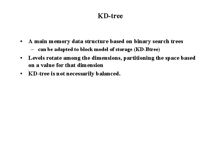 KD-tree • A main memory data structure based on binary search trees – can