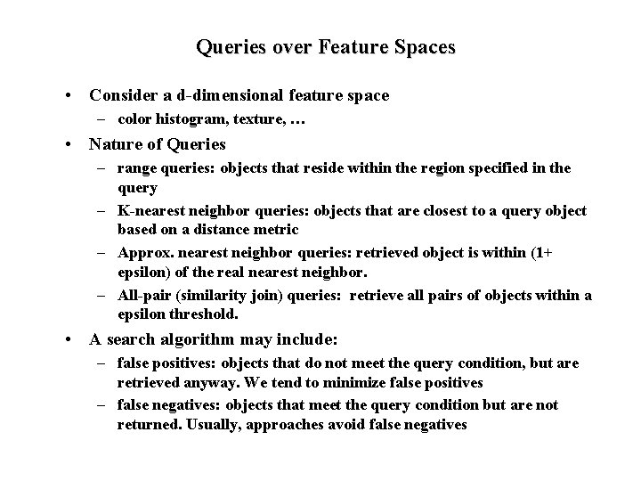 Queries over Feature Spaces • Consider a d-dimensional feature space – color histogram, texture,