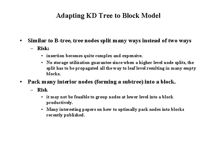 Adapting KD Tree to Block Model • Similar to B-tree, tree nodes split many