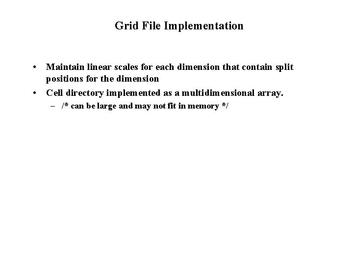 Grid File Implementation • Maintain linear scales for each dimension that contain split positions