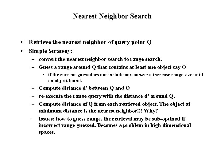 Nearest Neighbor Search • Retrieve the nearest neighbor of query point Q • Simple
