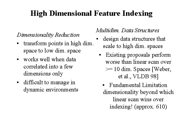 High Dimensional Feature Indexing Multidim. Data Structures Dimensionality Reduction • design data structures that