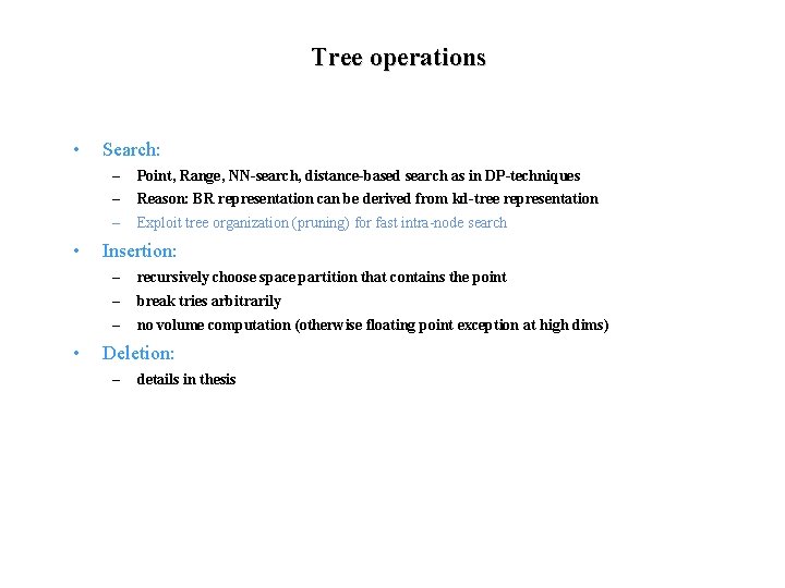 Tree operations • • • Search: – Point, Range, NN-search, distance-based search as in