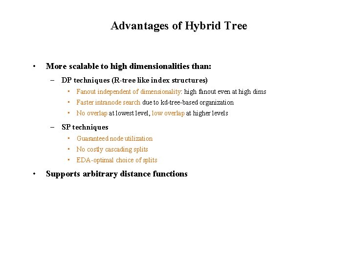 Advantages of Hybrid Tree • More scalable to high dimensionalities than: – DP techniques