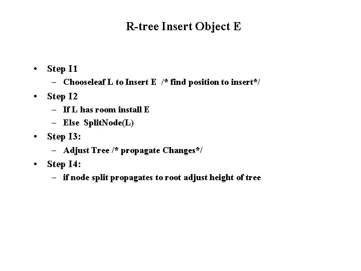 R-tree Insert Object E • Step I 1 – Chooseleaf L to Insert E