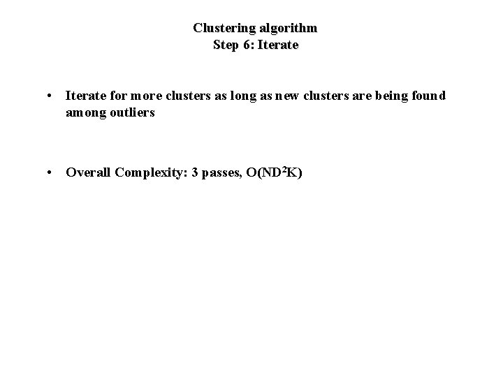 Clustering algorithm Step 6: Iterate • Iterate for more clusters as long as new