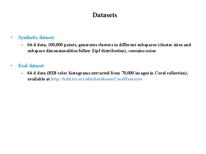 Datasets • Synthetic dataset: – 64 -d data, 100, 000 points, generates clusters in