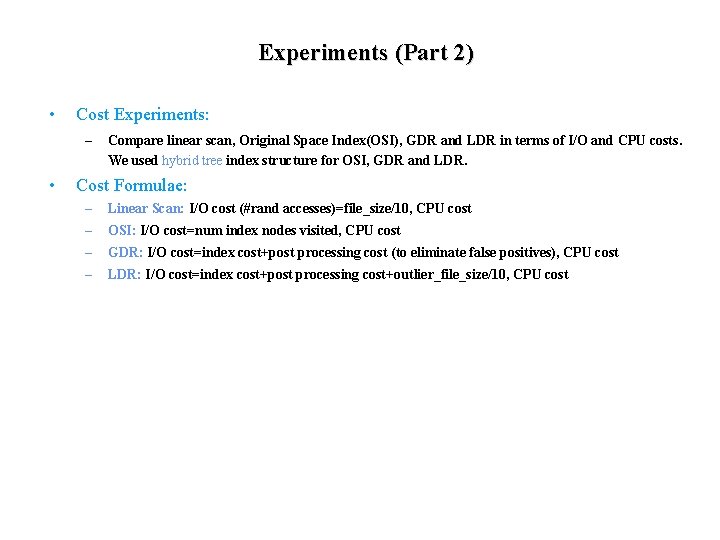 Experiments (Part 2) • Cost Experiments: – • Compare linear scan, Original Space Index(OSI),