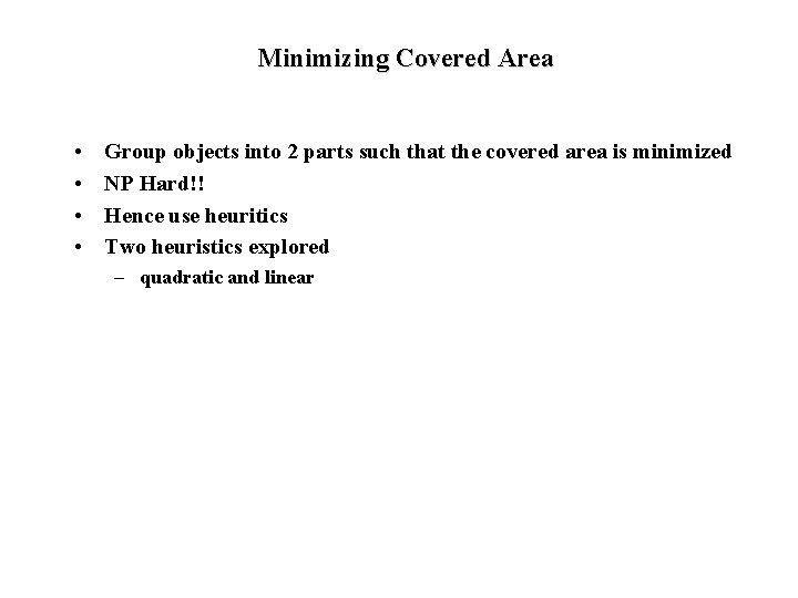 Minimizing Covered Area • • Group objects into 2 parts such that the covered