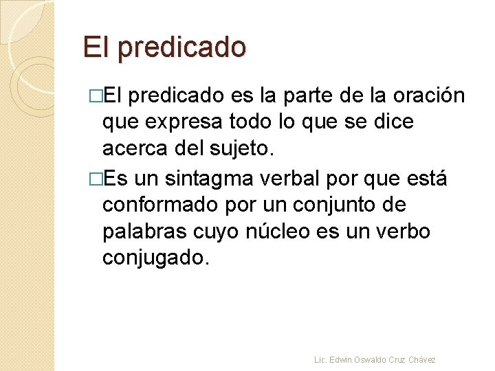 El predicado �El predicado es la parte de la oración que expresa todo lo