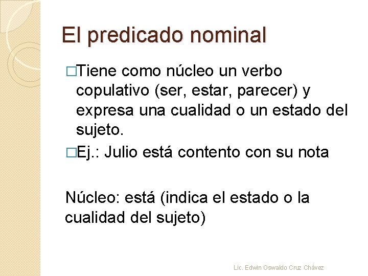 El predicado nominal �Tiene como núcleo un verbo copulativo (ser, estar, parecer) y expresa