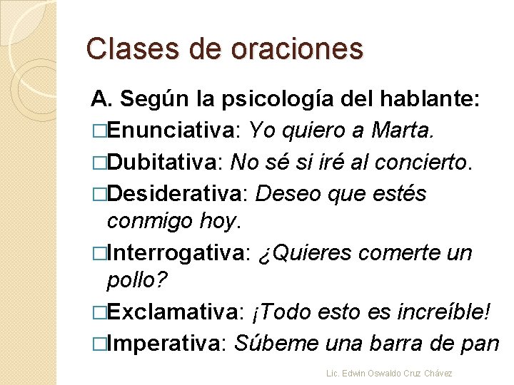 Clases de oraciones A. Según la psicología del hablante: �Enunciativa: Yo quiero a Marta.