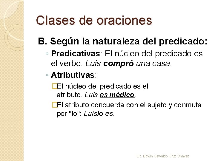 Clases de oraciones B. Según la naturaleza del predicado: ◦ Predicativas: El núcleo del