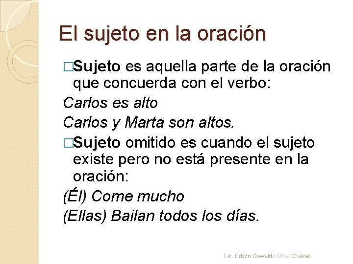 El sujeto en la oración �Sujeto es aquella parte de la oración que concuerda