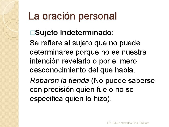 La oración personal �Sujeto Indeterminado: Se refiere al sujeto que no puede determinarse porque