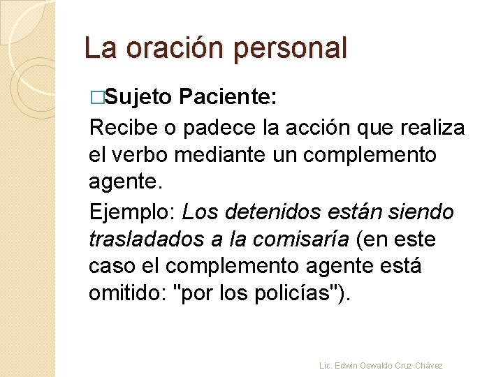 La oración personal �Sujeto Paciente: Recibe o padece la acción que realiza el verbo