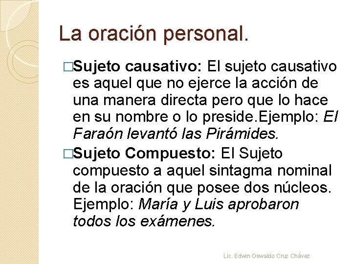 La oración personal. �Sujeto causativo: El sujeto causativo es aquel que no ejerce la