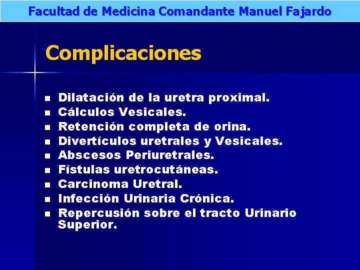 Facultad de Medicina Comandante Manuel Fajardo Complicaciones n n n n n Dilatación de