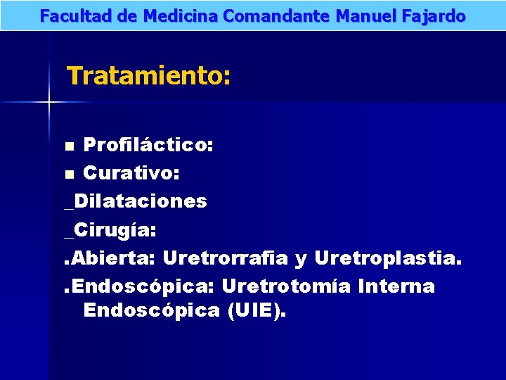 Facultad de Medicina Comandante Manuel Fajardo Tratamiento: Profiláctico: n Curativo: _Dilataciones _Cirugía: . Abierta: