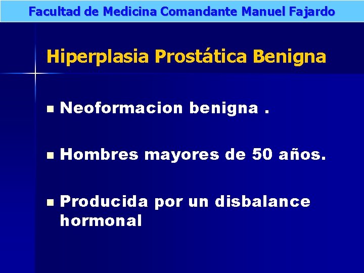 Facultad de Medicina Comandante Manuel Fajardo Hiperplasia Prostática Benigna n Neoformacion benigna. n Hombres