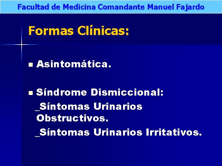 Facultad de Medicina Comandante Manuel Fajardo Formas Clínicas: n n Asintomática. Síndrome Dismiccional: _Síntomas