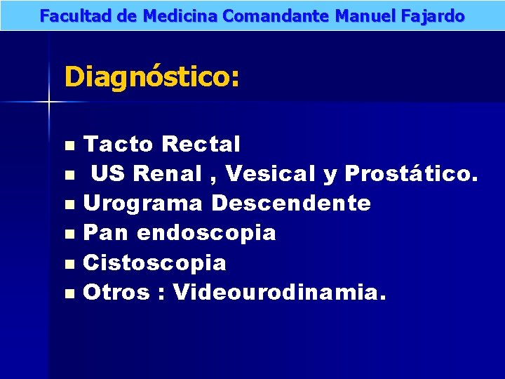 Facultad de Medicina Comandante Manuel Fajardo Diagnóstico: Tacto Rectal n US Renal , Vesical