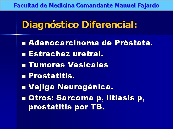 Facultad de Medicina Comandante Manuel Fajardo Diagnóstico Diferencial: Adenocarcinoma de Próstata. n Estrechez uretral.