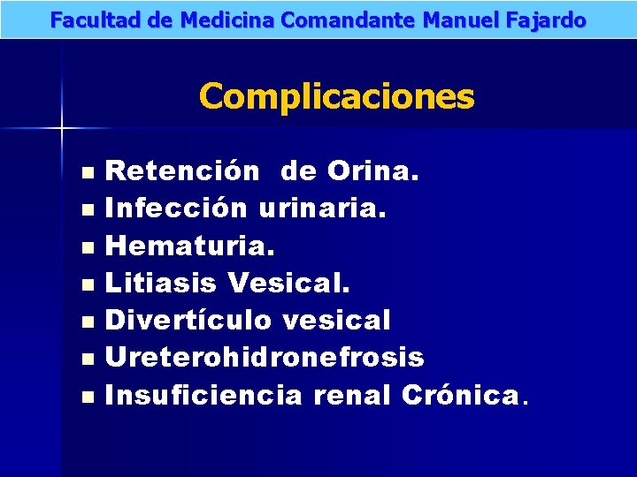 Facultad de Medicina Comandante Manuel Fajardo Complicaciones Retención de Orina. n Infección urinaria. n