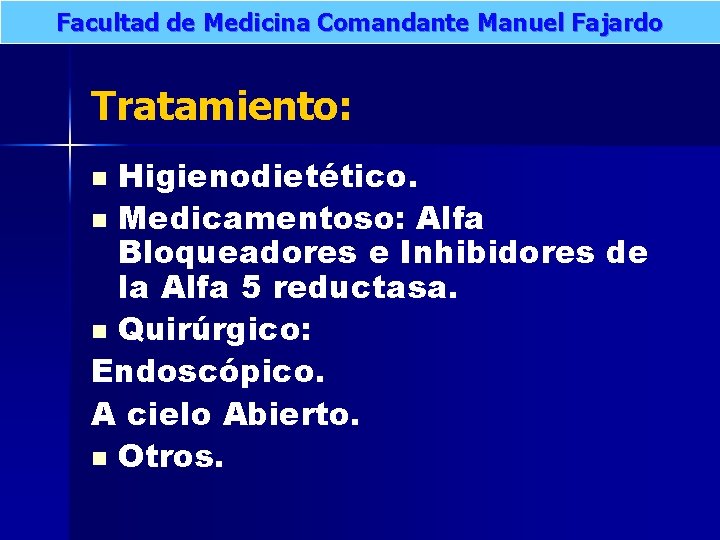 Facultad de Medicina Comandante Manuel Fajardo Tratamiento: Higienodietético. n Medicamentoso: Alfa Bloqueadores e Inhibidores