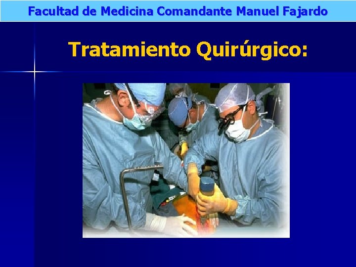 Facultad de Medicina Comandante Manuel Fajardo Tratamiento Quirúrgico: 