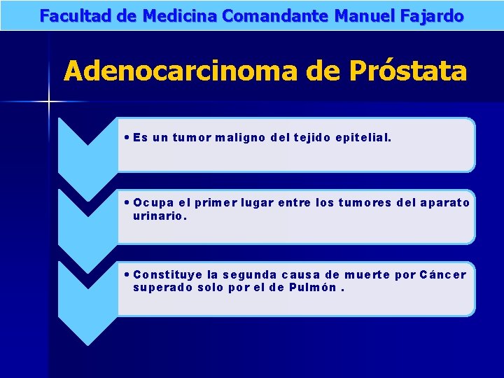 Facultad de Medicina Comandante Manuel Fajardo Adenocarcinoma de Próstata • Es un tumor maligno