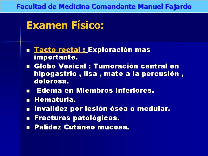 Facultad de Medicina Comandante Manuel Fajardo Examen Físico: n n n n Tacto rectal