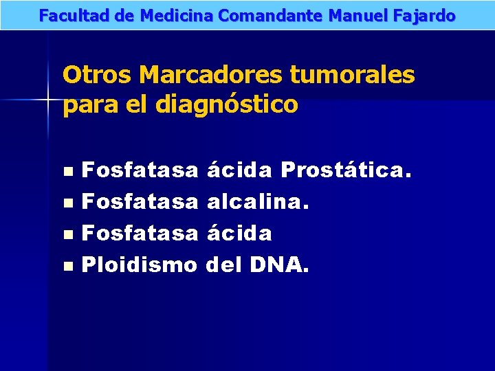 Facultad de Medicina Comandante Manuel Fajardo Otros Marcadores tumorales para el diagnóstico Fosfatasa ácida