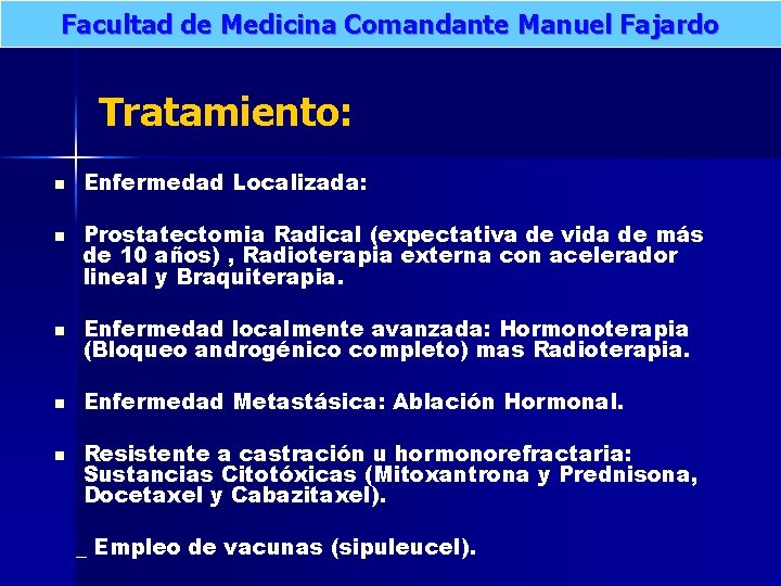 Facultad de Medicina Comandante Manuel Fajardo Tratamiento: n n Enfermedad Localizada: Prostatectomia Radical (expectativa