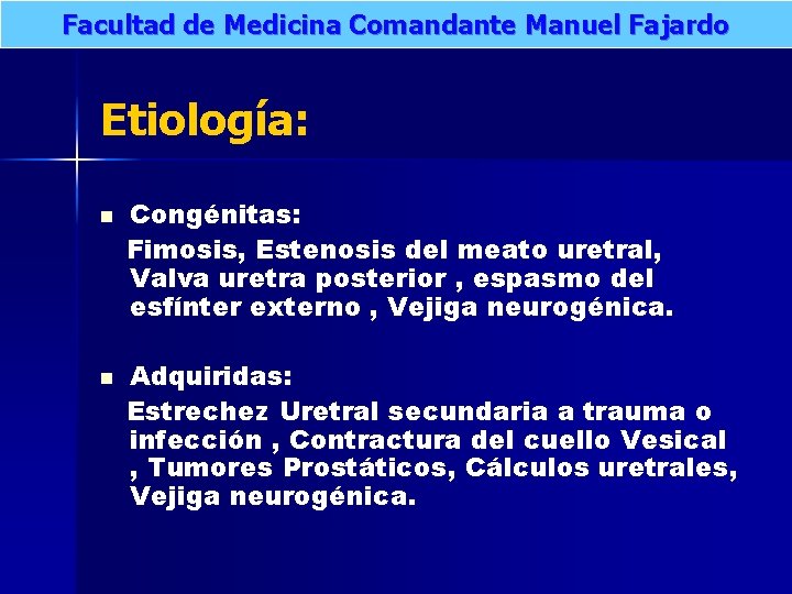 Facultad de Medicina Comandante Manuel Fajardo Etiología: n n Congénitas: Fimosis, Estenosis del meato